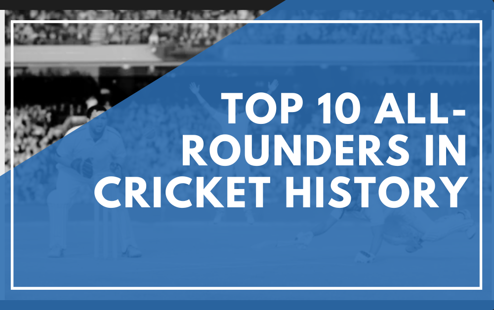 Top 10 All-Rounder in Cricket History